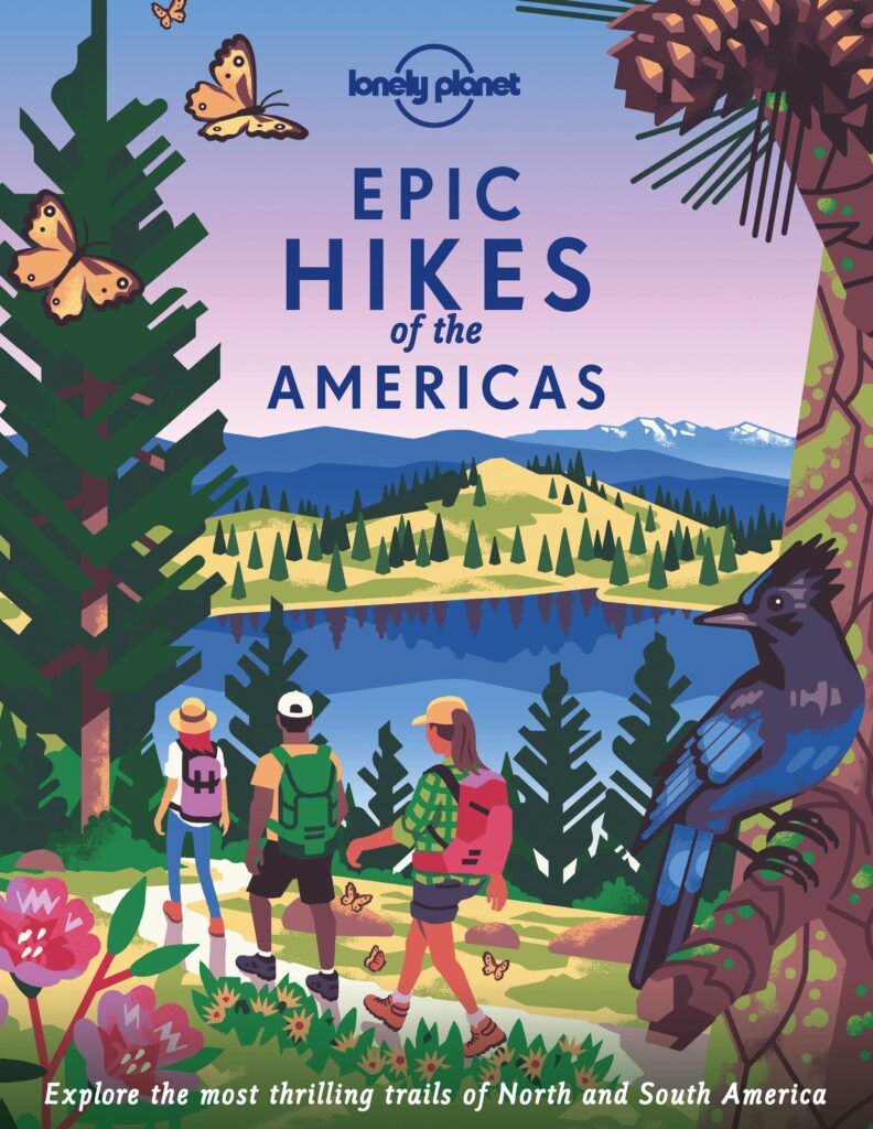 Take a hike! Lonely Planet's newest release highlights 50 epic hikes of the Americas.